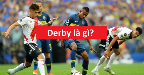 Bạn biết được về trận derby là gì?